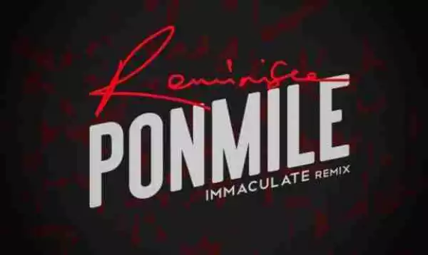 Reminisce - Ponmile (Immaculate Dache Remix)